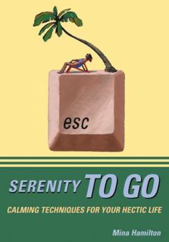 Paperback Serenity to Go: Calming Techniques for Your Hectic Life Book