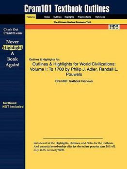 Outlines & Highlights for World Civilizations: Volume I: To 1700 by Philip J. Adler