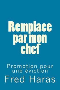 Paperback Remplace par mon chef: Promotion pour une éviction [French] Book