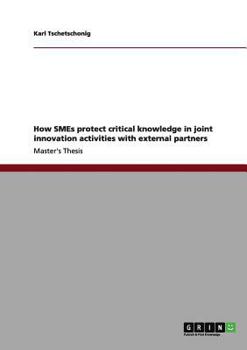 Paperback How SMEs protect critical knowledge in joint innovation activities with external partners Book