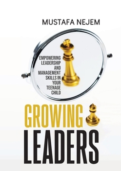 Paperback Growing Leaders: Empowering Leadership and Management Skills in Your Teenage Child Book