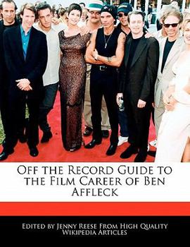 Off the Record Guide to the Film Career of Ben Affleck