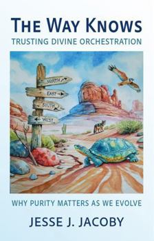 Paperback The Way Knows : Trusting Divine Orchestration: Why Purity Matters As We Evolve Book
