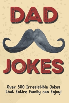 Paperback Dad Jokes: Over 500 Irresistible Jokes that Entire Family can Enjoy! Book