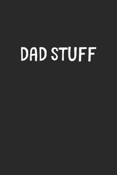 Dad Stuff: Lined Journal, 120 Pages, 6 x 9, Funny Dad Gift Idea, Black Matte Finish (Dad Stuff Journal)