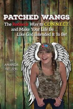 Paperback Patched Wangs: The Redneck Way to C.O.N.N.E.C.T. and Make Your Life Be Like God Intended It To Be! Book