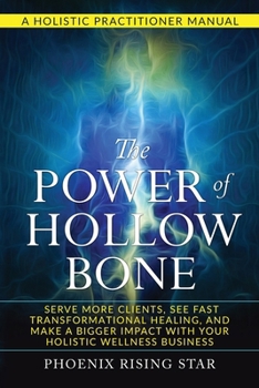 Paperback The Power of the Hollow Bone: Serve More Clients, See Fast Transformational Healing, and Make a Bigger Impact with Your Holistic Wellness Business Book