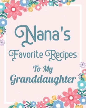 Paperback Nana's Favorite Recipes To My Granddaughter: Make Your Own Perfect Recipe book - Blank Granddaughter Create Your Own Cookbook Book