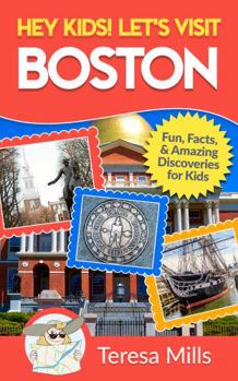 Paperback Hey Kids! Let's Visit Boston: Fun Facts and Amazing Discoveries for Kids (Hey Kids! Let's Visit Travel Books #11) Book