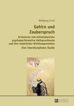 Hardcover Gehirn und Zauberspruch: Archaische und mittelalterliche psychoperformative Heilspruchtexte und ihre natuerlichen Wirkkomponenten- Eine interdi [German] Book