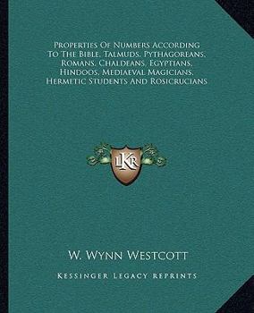 Paperback Properties Of Numbers According To The Bible, Talmuds, Pythagoreans, Romans, Chaldeans, Egyptians, Hindoos, Mediaeval Magicians, Hermetic Students And Book