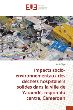 Paperback Impacts socio-environnementaux des déchets hospitaliers solides dans la ville de Yaoundé, région du centre, Cameroun [French] Book