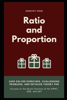 Paperback Ratio and Proportion: 5600 Solved Exercises, Challenging Problems, and Detailed Theory for Success on the Quant Sections of the GMAT, GRE, and SAT (Math Test Prep) Book