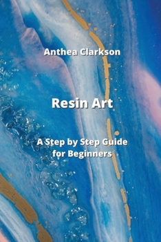 Paperback Resin Art: A Step by Step Guide for Beginners Book