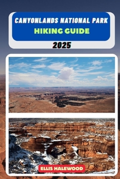 Canyonlands National Park Hiking Guide 2025 (TrailWise: The 2025 Hiking Series)