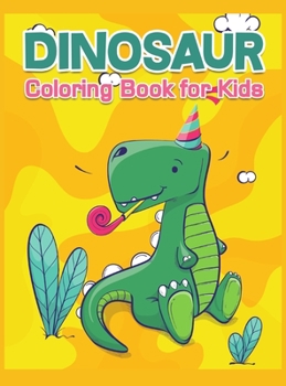 Hardcover Dinosaur Coloring Book for Kids: Great Gift with Over 60 Dinosaurs Coloring Pages for Boys and Girls, Ages 4-8 Awesome Children Activity Book for Kids Book