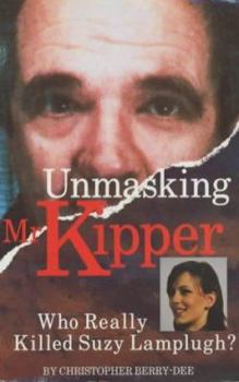 Paperback Unmasking Mr Kipper: The Man Who Killed Suzy Lamplugh Book