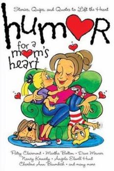 Paperback Humor for a Mom's Heart: Stories, Quips, and Quotes to Lift the Heart Book