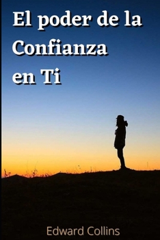 Paperback El poder de la confianza en ti: Aprende a tener fe en ti, ser feliz y lograr el exito en tu vida [Spanish] Book