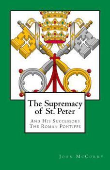 Paperback The Supremacy of St. Peter: And His Successors The Roman Pontiffs Book