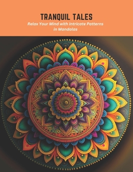 Paperback Tranquil Tales: Relax Your Mind with Intricate Patterns in Mandalas Book