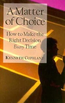 A Matter of Choice : How to Make the Right Decision Every Time (Only sold in packs of 10)