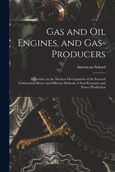 Paperback Gas and oil Engines, and Gas-producers; a Treatise on the Modern Development of the Internal Combustion Motor and Efficient Methods of Fuel Economy an Book