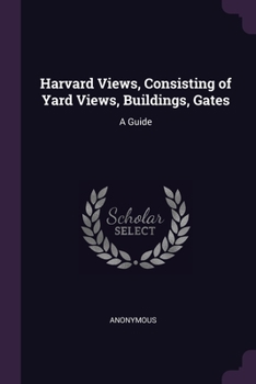 Paperback Harvard Views, Consisting of Yard Views, Buildings, Gates: A Guide Book