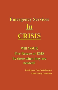 Paperback Emergency Services In Crisis - Will Your Fire Rescue or EMS Agency Be There When They Are Needed? Book
