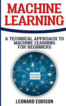 Paperback Machine Learning: A Technical Approach To Machine Learning For Beginners Book