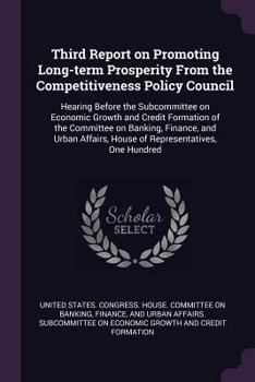 Third Report on Promoting Long-Term Prosperity from the Competitiveness Policy Council: Hearing Before the Subcommittee on Economic Growth and Credit Formation of the Committee on Banking, Finance, an