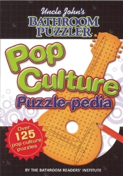Uncle John's Bathroom Puzzler: Pop Culture Puzzle-Pedia (Uncle John's Bathroom Puzzler) - Book  of the Uncle John's Bathroom Puzzlers