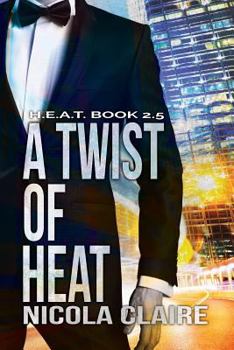A Twist Of Heat - Book #3 of the H.E.A.T.