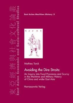 Hardcover Avoiding the Dire Straits: An Inquiry Into Food Provisions and Scurvy in Maritime and Military History of China and Wider East Asia Book