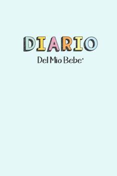 Diario del Mio Bebe': 90 Schede prestampate per registrare l'allattamento giornaliero, le variazioni di peso e il Cambio di pannolini. Ideale per Neo- Mamme!