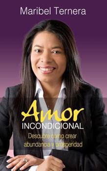 Paperback Amor Incondicional: Como crear abundancia y prosperidad en tu vida [Spanish] Book