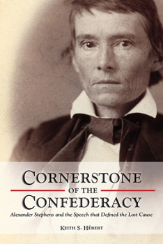 Hardcover Cornerstone of the Confederacy: Alexander Stephens and the Speech That Defined the Lost Cause Book