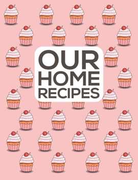 Paperback Our Home Recipes Journal: Write down your beloved recipes and create your own cookbook. 120 recipe notebook. Organize your favourite dishes. Ori Book