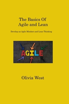 Paperback The Basics Of Agile and Lean: Develop an Agile Mindset and Lean Thinking Book