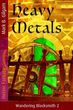 Heavy Metals (Wandering Blacksmith) - Book #2 of the Wandering Blacksmith
