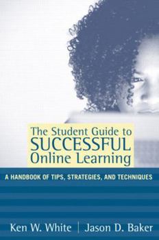 Paperback The Student Guide to Successful Online Learning: A Handbook of Tips, Strategies, and Techniques Book