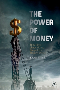 Paperback The Power of Money: How Ideas about Money Shaped the Modern World Book