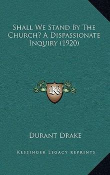 Paperback Shall We Stand By The Church? A Dispassionate Inquiry (1920) Book