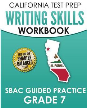 Paperback CALIFORNIA TEST PREP Writing Skills Workbook SBAC Guided Practice Grade 7: Preparation for the Smarter Balanced ELA Tests Book