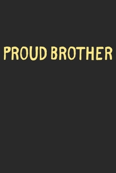 Paperback Proud Brother: Lined Journal, 120 Pages, 6 x 9, Funny Brother Gift Idea, Black Matte Finish (Proud Brother Journal) Book