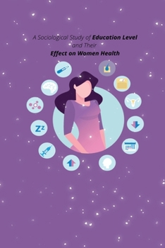 Paperback A Sociological Study of Education Level and Their Effect on Women Health Book