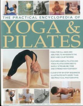 Paperback The Practical Encyclopedia of Yoga & Pilates: Yoga and Pilates to Safely Streamline, Tone and Strengthen Your Body, in 1800 Photographs Book