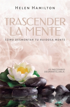 Paperback Trascender la mente: ¡Es necesario desmantelarla! Cómo desmontar tu ruidosa mente. [Spanish] Book