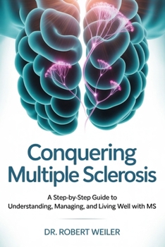 Paperback Conquering Multiple Sclerosis: A Step-by-Step Guide to Understanding, Managing, and Living Well with MS Book