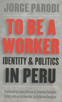 Paperback To Be a Worker: Identity and Politics in Peru Book